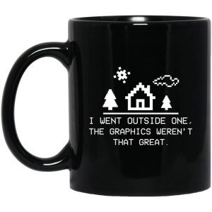 I Went Outside One The Graphics Weren’t That Great Mug