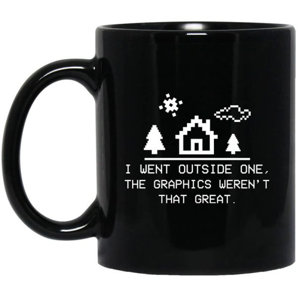 I Went Outside One The Graphics Weren’t That Great Mug