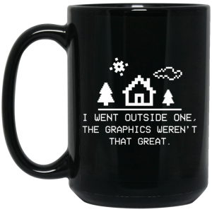 I Went Outside One The Graphics Weren’t That Great Mug