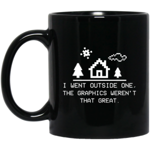I Went Outside One The Graphics Werent That Great Mug 3
