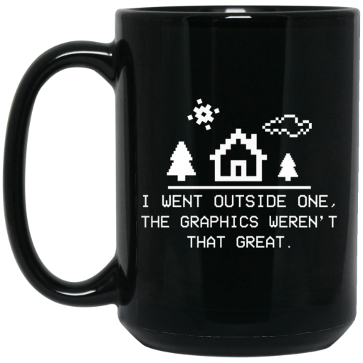 I Went Outside One The Graphics Weren't That Great Mug I Went Outside One The Graphics Weren't That Great Mug