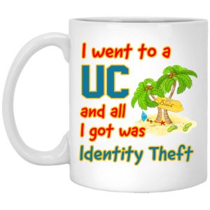 I Went To A UC And All I Got Was Identity Theft Mug
