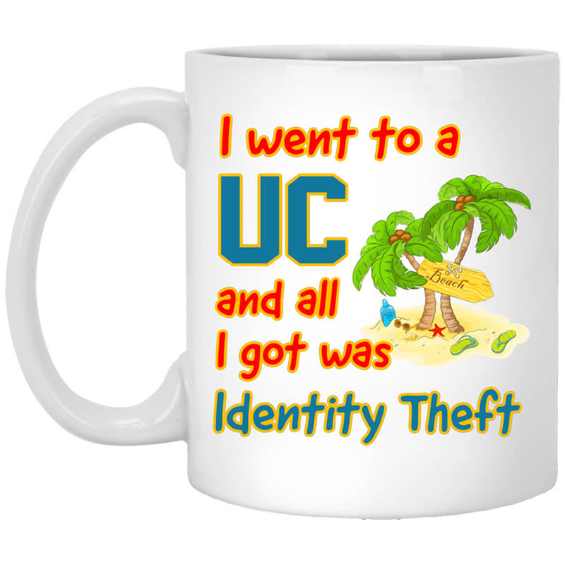 I Went To A UC And All I Got Was Identity Theft Mug I Went To A UC And All I Got Was Identity Theft Mug