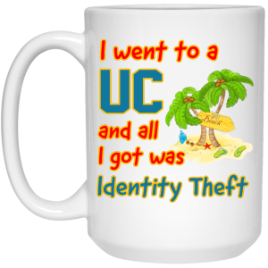 I Went To A UC And All I Got Was Identity Theft Mug