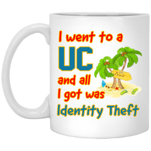 I Went To A UC And All I Got Was Identity Theft Mug I Went To A UC And All I Got Was Identity Theft Mug