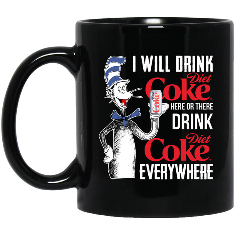 I Will Drink Diet Coke Here Or There And Everywhere Mug I Will Drink Diet Coke Here Or There And Everywhere Mug