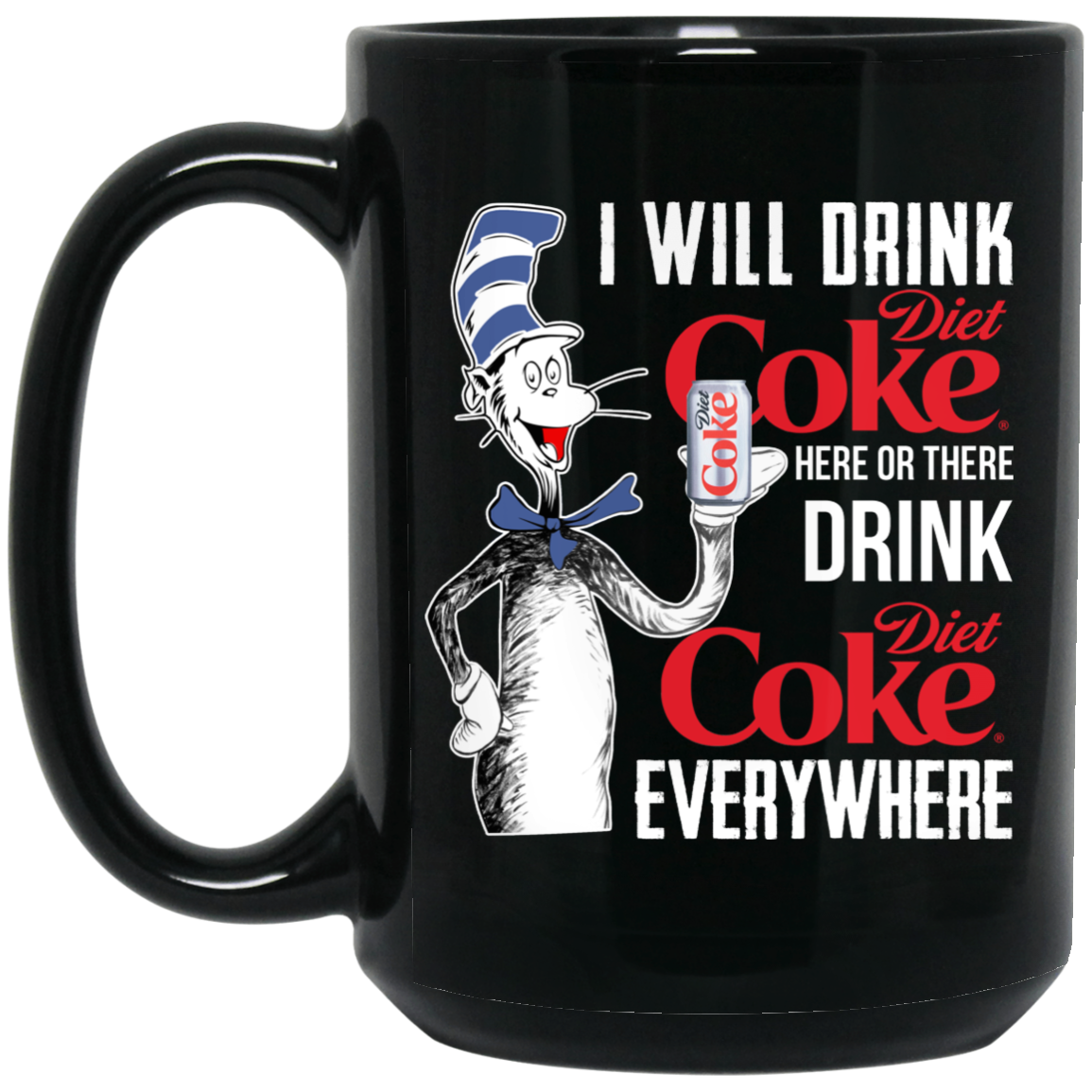 I Will Drink Diet Coke Here Or There And Everywhere Mug I Will Drink Diet Coke Here Or There And Everywhere Mug
