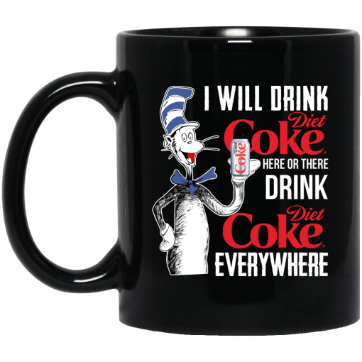 I Will Drink Diet Coke Here Or There And Everywhere Mug I Will Drink Diet Coke Here Or There And Everywhere Mug