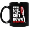 I Will Shut That Shit Down No Exceptions – The Walking Dead Mug
