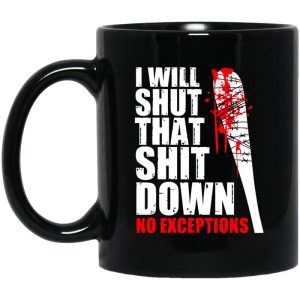 I Will Shut That Shit Down No Exceptions – The Walking Dead Mug