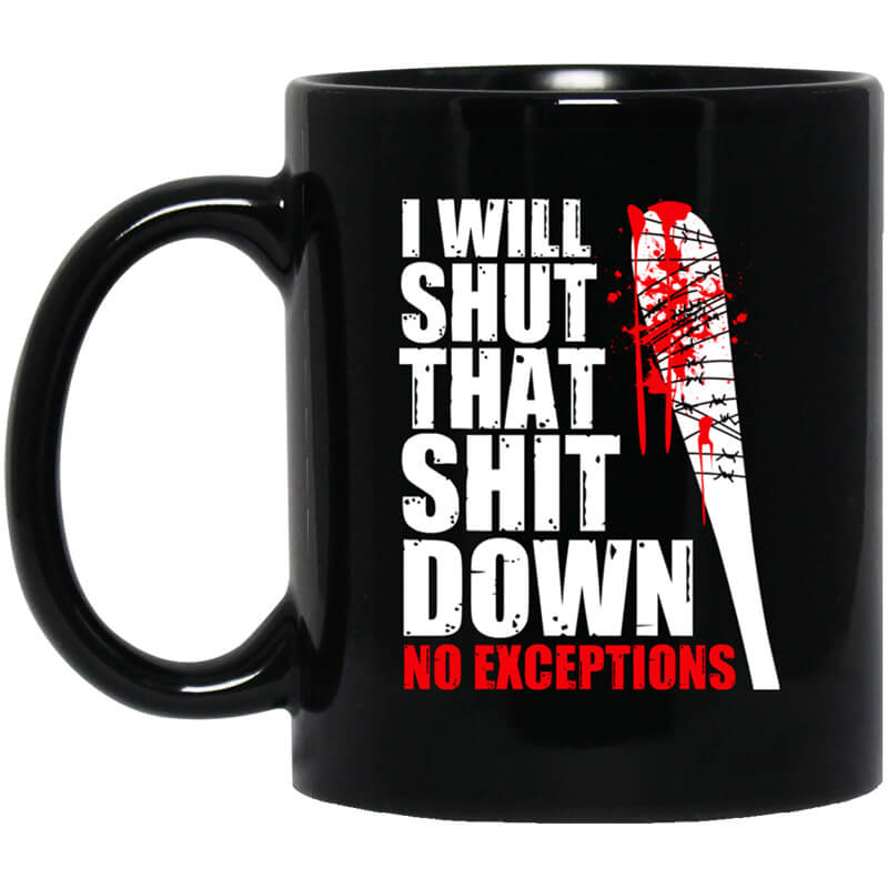 I Will Shut That Shit Down No Exceptions - The Walking Dead Mug I Will Shut That Shit Down No Exceptions - The Walking Dead Mug
