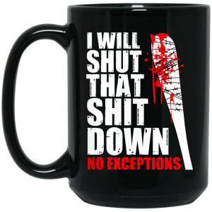 I Will Shut That Shit Down No Exceptions – The Walking Dead Mug