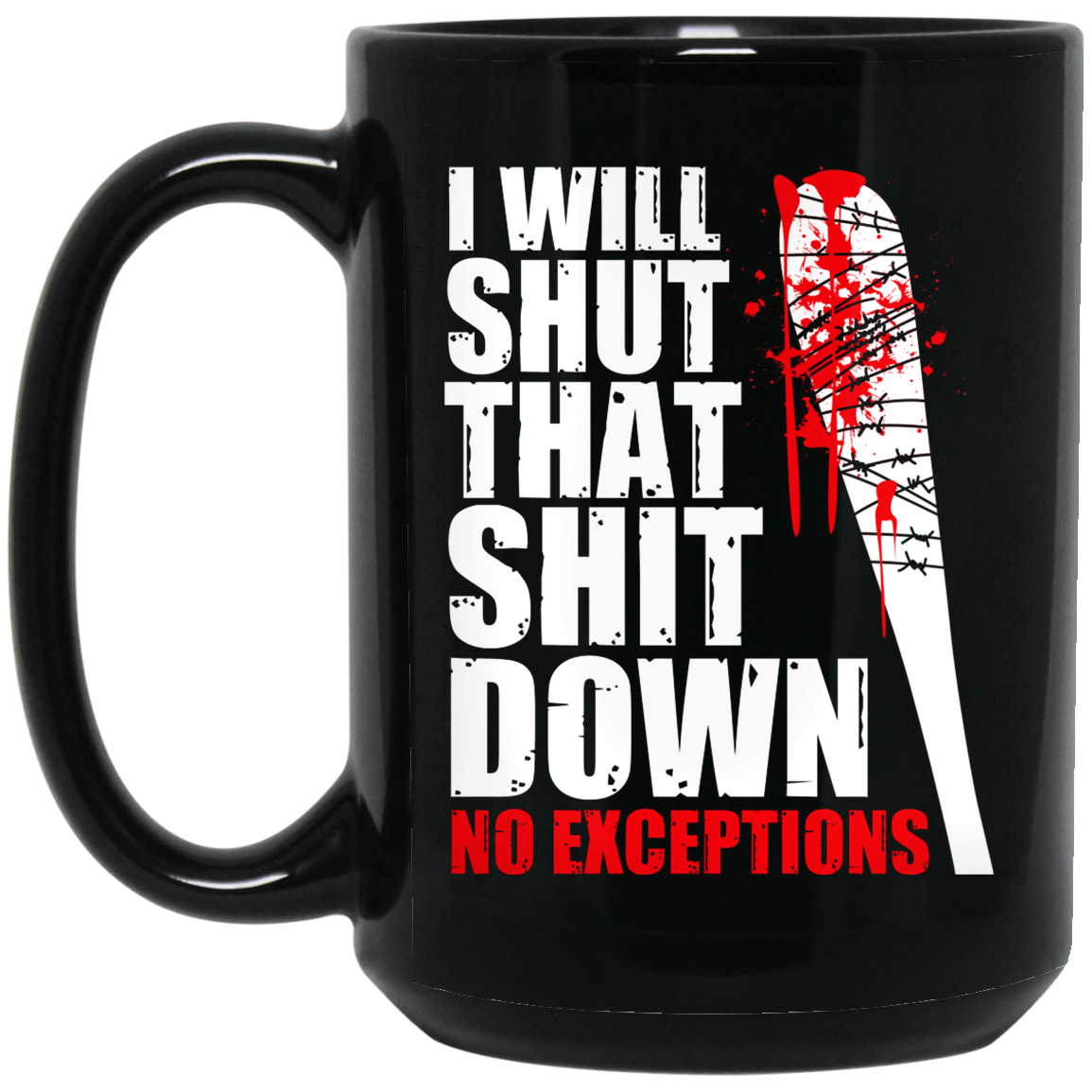 I Will Shut That Shit Down No Exceptions - The Walking Dead Mug I Will Shut That Shit Down No Exceptions - The Walking Dead Mug