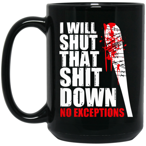 I Will Shut That Shit Down No Exceptions - The Walking Dead Mug I Will Shut That Shit Down No Exceptions - The Walking Dead Mug