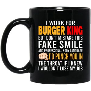 I Work For Burger King But Don’t Mistake This Fake Smile Mug