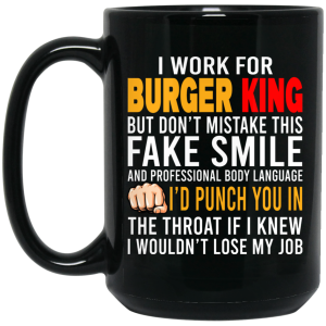 I Work For Burger King But Don’t Mistake This Fake Smile Mug