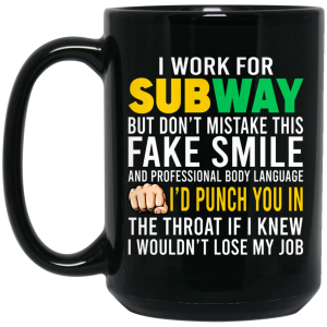 I Work For Subway But Don’t Mistake This Fake Smile Mug