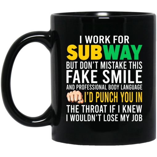 I Work For Subway But Don't Mistake This Fake Smile Mug I Work For Subway But Don't Mistake This Fake Smile Mug