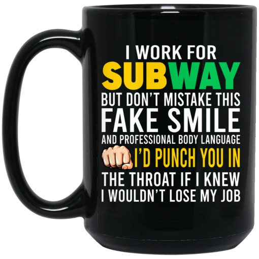 I Work For Subway But Don't Mistake This Fake Smile Mug I Work For Subway But Don't Mistake This Fake Smile Mug