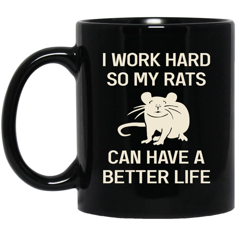 I Work Hard So My Rats Can Have A Better Life Rat Lovers Mug I Work Hard So My Rats Can Have A Better Life Rat Lovers Mug
