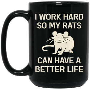 I Work Hard So My Rats Can Have A Better Life Rat Lovers Mug