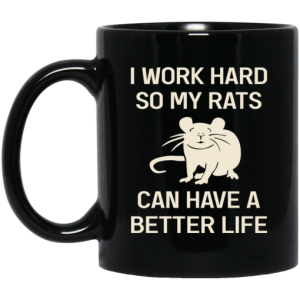 I Work Hard So My Rats Can Have A Better Life Rat Lovers Mug 3