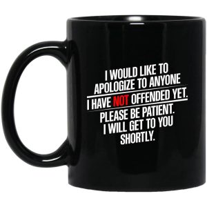 I Would Like To Apologize To Anyone I Have Not Offended Yet Mug
