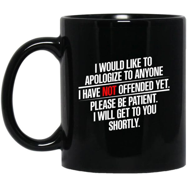 I Would Like To Apologize To Anyone I Have Not Offended Yet Mug
