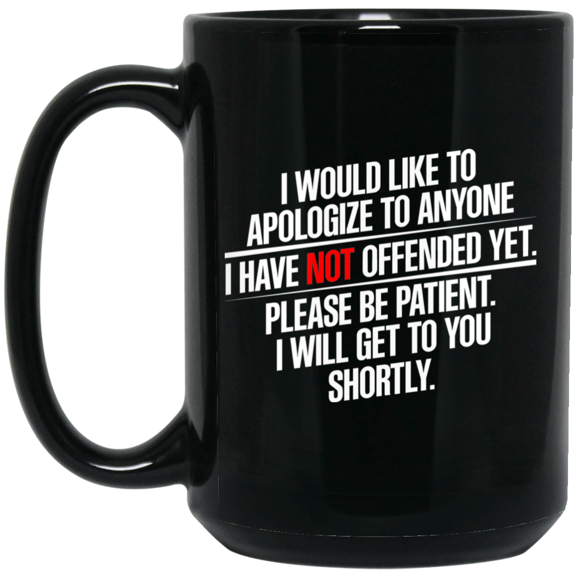I Would Like To Apologize To Anyone I Have Not Offended Yet Mug I Would Like To Apologize To Anyone I Have Not Offended Yet Mug