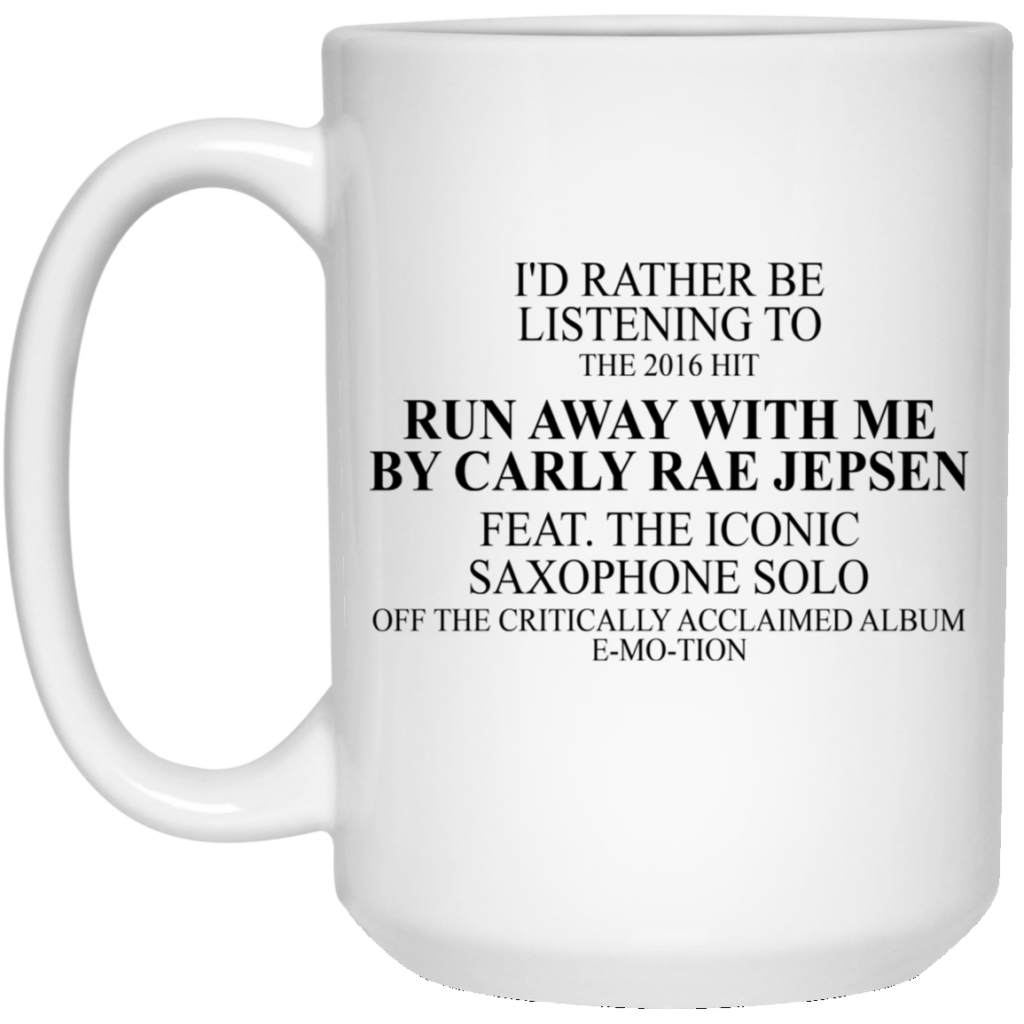 I'd Rather Be Listening To The 2016 Hit Run Away With Me By Carly Rae Jepsen Mug I'd Rather Be Listening To The 2016 Hit Run Away With Me By Carly Rae Jepsen Mug