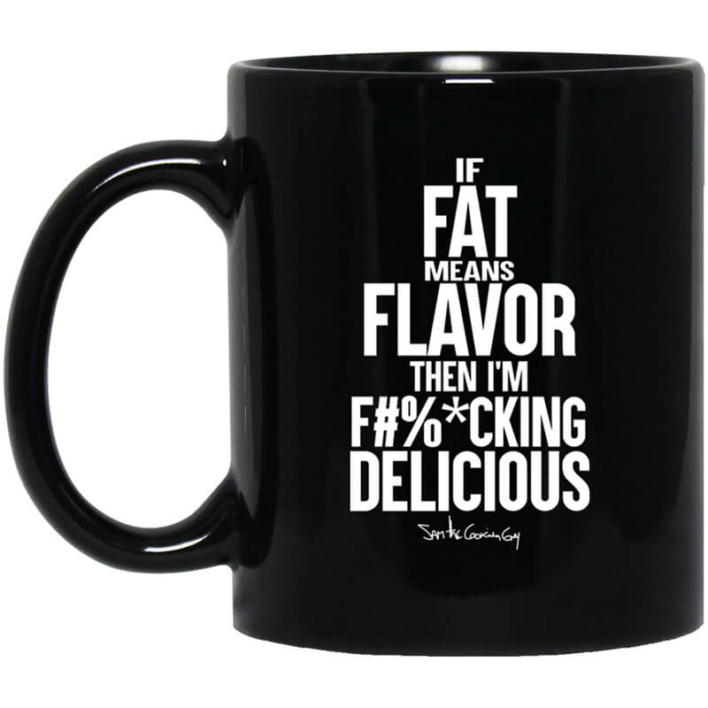 If Fat Means Flavor Then I'm Fucking Delicious Mug If Fat Means Flavor Then I'm Fucking Delicious Mug