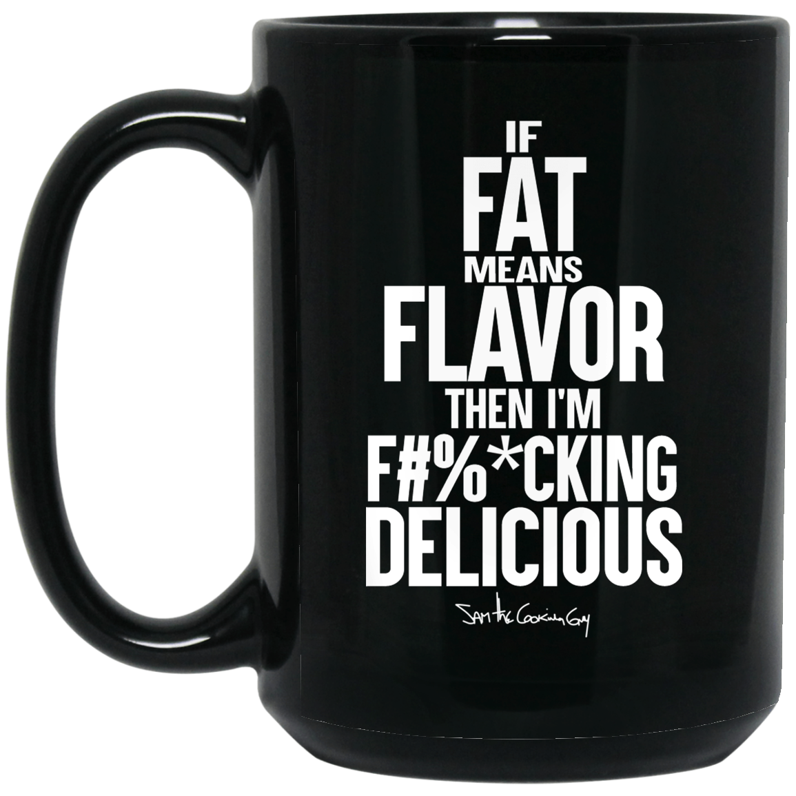 If Fat Means Flavor Then I'm Fucking Delicious Mug If Fat Means Flavor Then I'm Fucking Delicious Mug