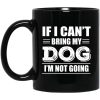 If I Can’t Bring My Dog I’m Not Going Mug