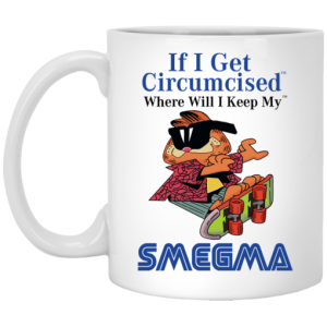 If I Get Circumcised Where Will I Keep My Smegma Mug 3