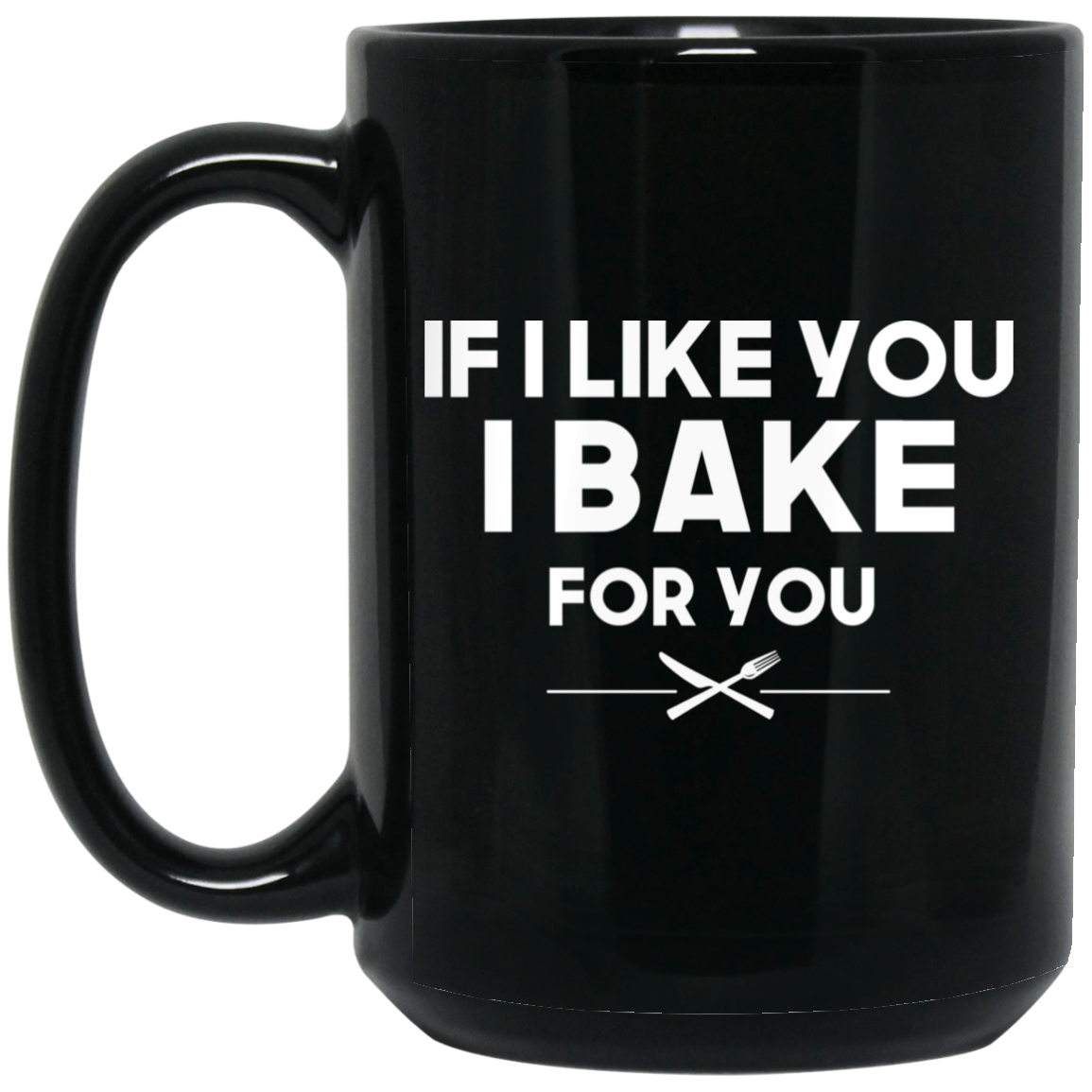 If I Like You I Bake For You Mug If I Like You I Bake For You Mug