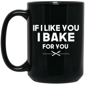 If I Like You I Bake For You Mug 4