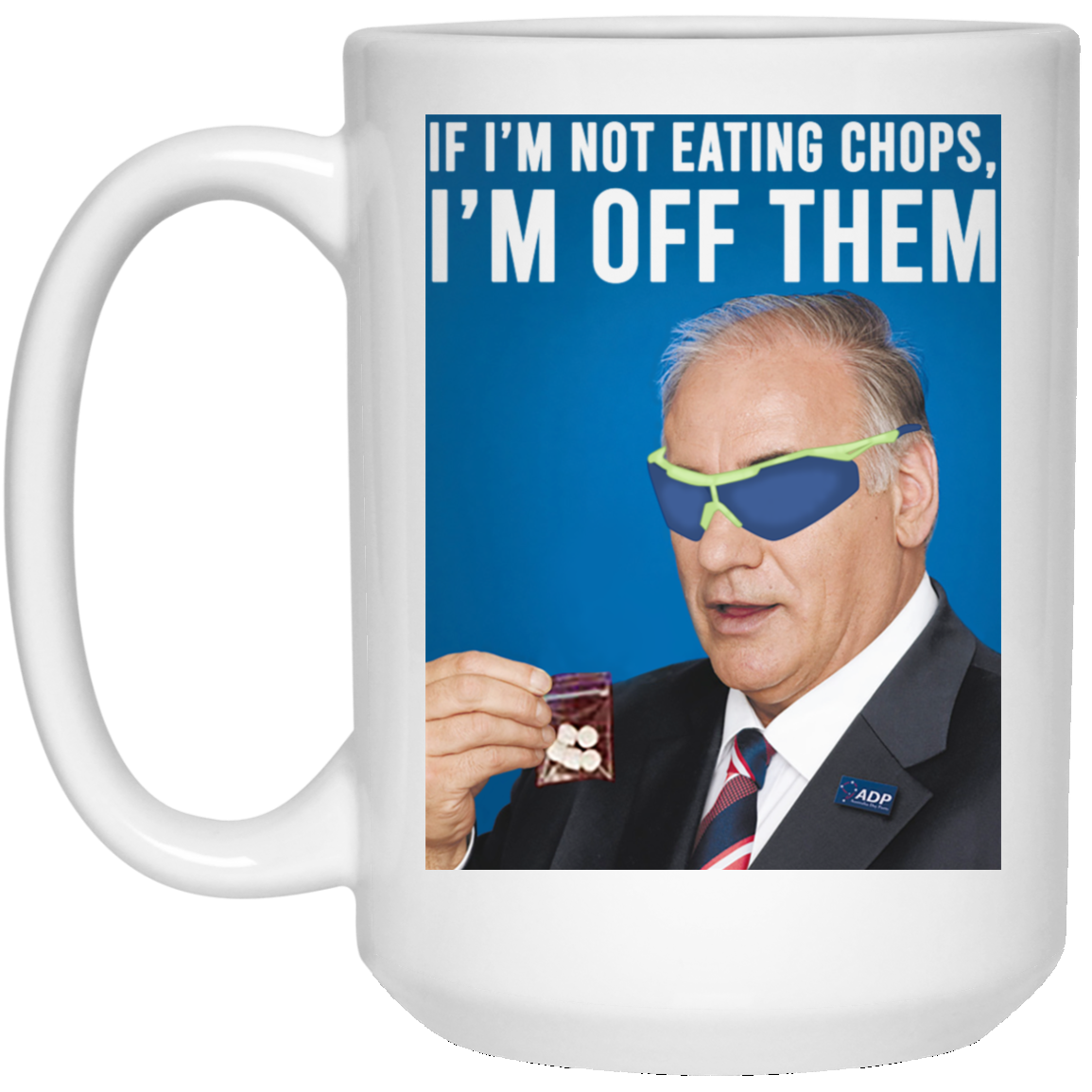 If I'm Not Eating Chops I'm Off Them Mug If I'm Not Eating Chops I'm Off Them Mug