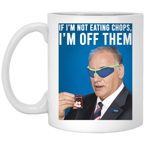 If I'm Not Eating Chops I'm Off Them Mug If I'm Not Eating Chops I'm Off Them Mug
