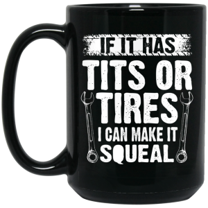 If It Has Tits Or Tires I Can Make It Squeal Mechanic Mug