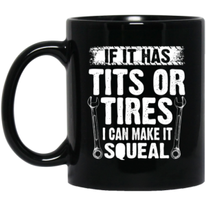 If It Has Tits Or Tires I Can Make It Squeal Mechanic Mug 3