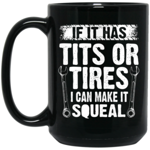 If It Has Tits Or Tires I Can Make It Squeal Mechanic Mug 4