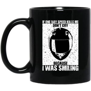 If One Day Speed Kills Me Don’t Cry Because I Was Smiling Mug