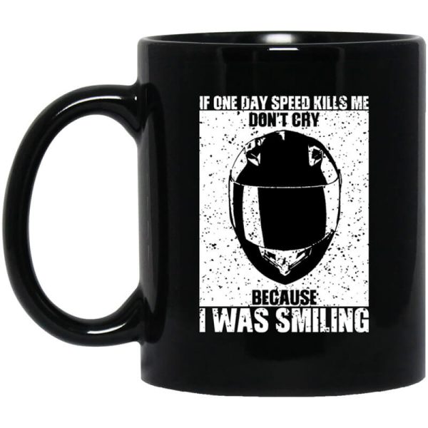 If One Day Speed Kills Me Don’t Cry Because I Was Smiling Mug