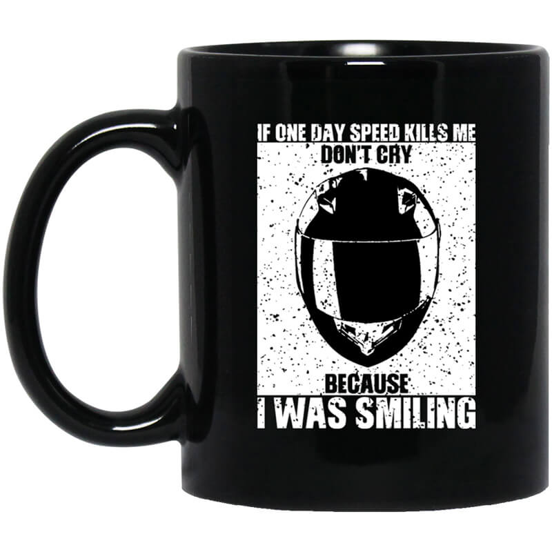 If One Day Speed Kills Me Don't Cry Because I Was Smiling Mug If One Day Speed Kills Me Don't Cry Because I Was Smiling Mug