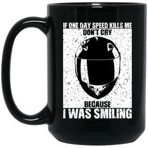 If One Day Speed Kills Me Don’t Cry Because I Was Smiling Mug