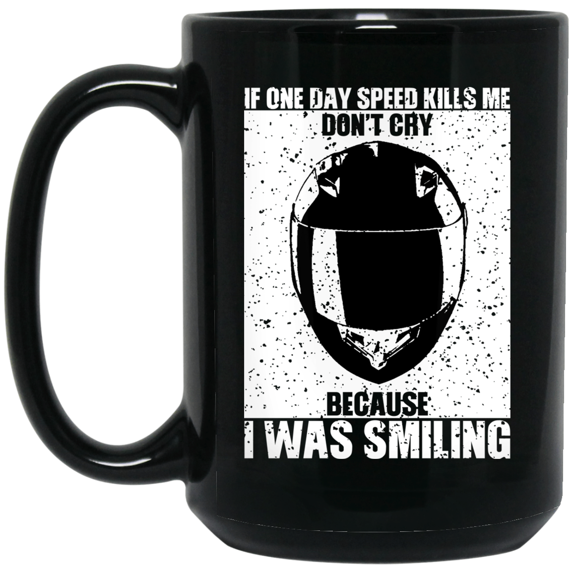 If One Day Speed Kills Me Don't Cry Because I Was Smiling Mug If One Day Speed Kills Me Don't Cry Because I Was Smiling Mug