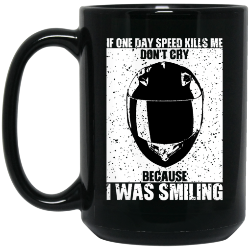 If One Day Speed Kills Me Don't Cry Because I Was Smiling Mug If One Day Speed Kills Me Don't Cry Because I Was Smiling Mug