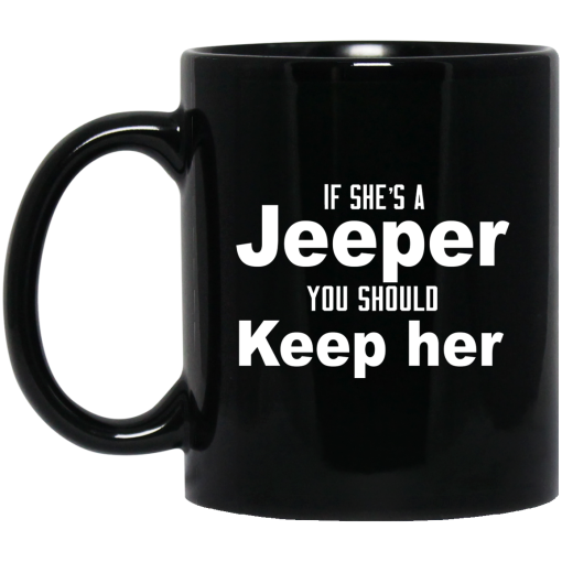 If She's A Jeeper You Should Keep Her Mug If She's A Jeeper You Should Keep Her Mug