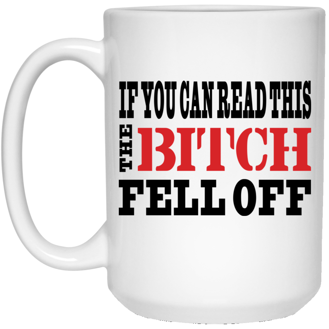 If You Can Read This The Bitch Fell Off Mug If You Can Read This The Bitch Fell Off Mug