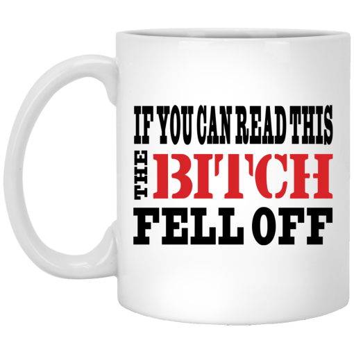 If You Can Read This The Bitch Fell Off Mug If You Can Read This The Bitch Fell Off Mug